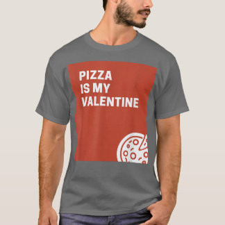 Pizza Is My Valentine935 T-Shirt