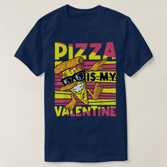 Pizza Is My Valentine For Valentines Day  T-Shirt (Design Front)
