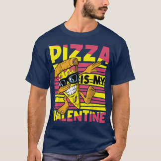 Pizza Is My Valentine For Valentines Day  T-Shirt