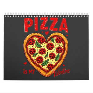 Pizza is My Valentine :Fun Pizza Graphic for Pizza Calendar