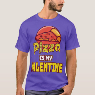 Pizza Is My Valentine Funny Valentines Day Gifts B T-Shirt