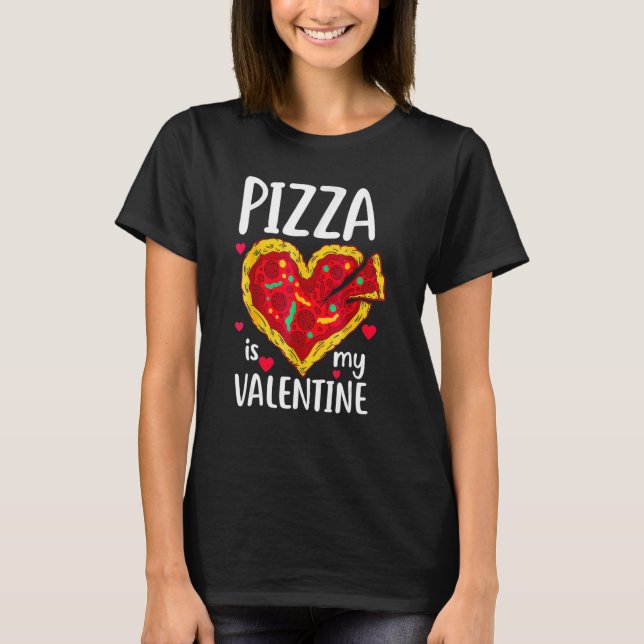 Pizza Is My Valentine Funny Valentines Day Gifts B T-Shirt (Front)