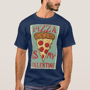 Pizza Is My Valentine Funny Valentines Day Gifts B T-Shirt