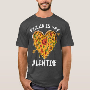 Pizza Is My Valentine Funny Valentines Day Gifts B T-Shirt