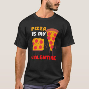 Pizza Is My Valentine I Love Funny Food Men Women T-Shirt