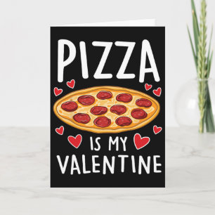 Pizza Is My Valentine Mens Womens Boys Funny Valen Card