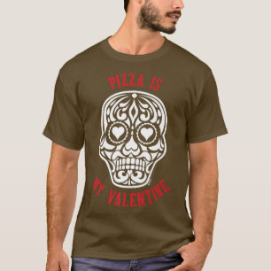 Pizza Is My Valentine Sugar Heart Skull Anti Valen T-Shirt