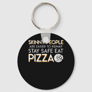 Pizza Lover Skinny Easier Kidnap Safe Eat Keychain