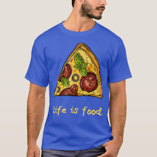 Pizza Lovers Life is Food Funny Parody Pizza Slice T-Shirt