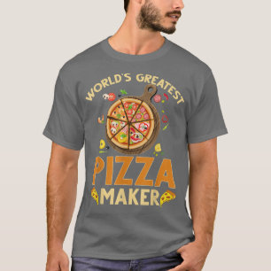 Pizza Maker Baker Worlds Greatest Pizza Maker T-Shirt