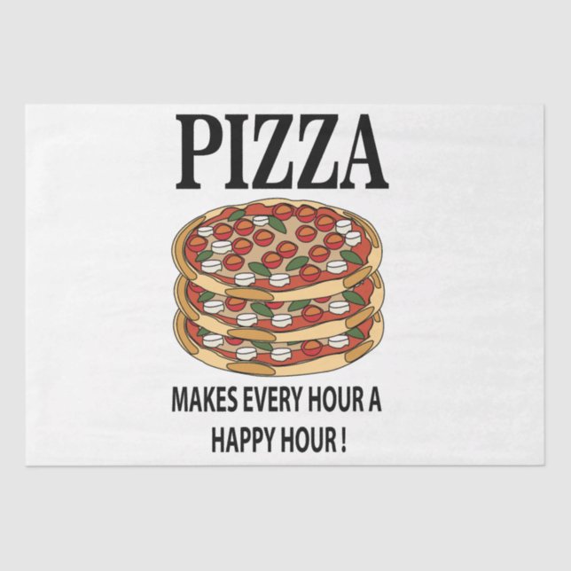 Pizza Makes Every Hour A Happy Hour Pizza Tissue Paper (Front)