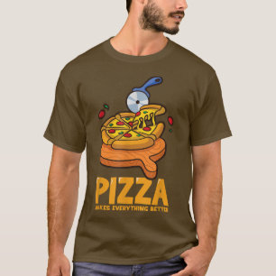 Pizza Makes Everything Better Funny Pizza  T-Shirt