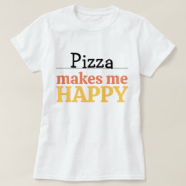 Pizza Makes Me Happy Quote Vibrant Modern Foodie T-Shirt