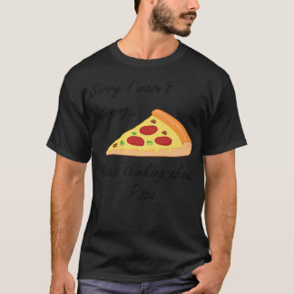 pizza making funny saying thinking about pizza 545 T-Shirt