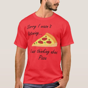 Pizza Making Funny Saying Thinking About Pizza T-Shirt