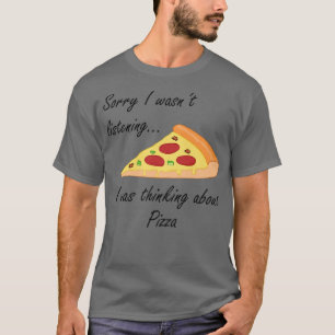 Pizza Making Funny Saying Thinking About PizzaT-Sh T-Shirt