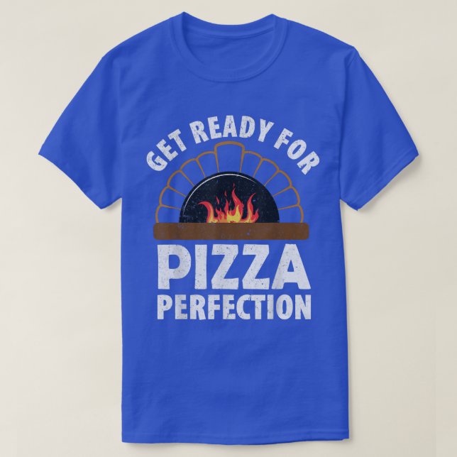 Pizza Making Get Ready For Pizza Perfection T-Shir T-Shirt (Design Front)