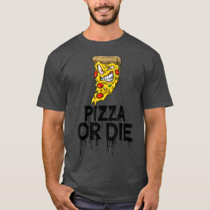 Pizza Or Die Monster Scary Pizza Love Foodie4216 T-Shirt