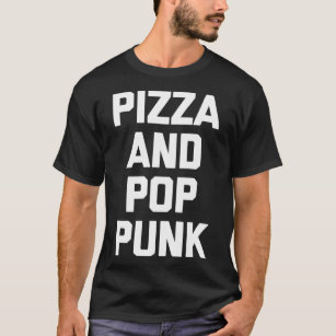 Pizza & Pop Punk funny saying music band Pop Punk T-Shirt