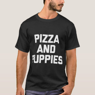 Pizza & Puppies funny saying dog puppy dogs novelt T-Shirt