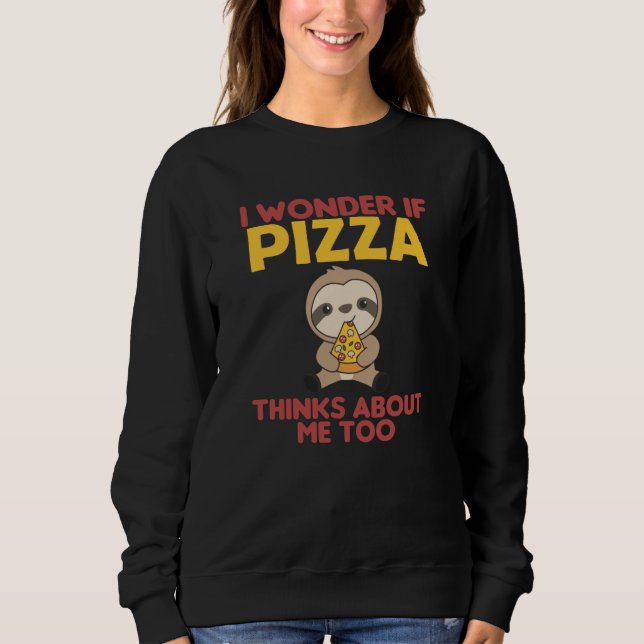 Pizza Sloth Pizza Lover Funny Saying Sweatshirt (Front)