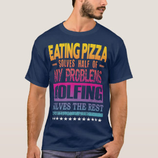 Pizza Solves Half of my Problems Golfing Solves th T-Shirt