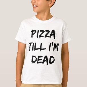 Pizza Till I'm Dead Trendy Quote  T-Shirt