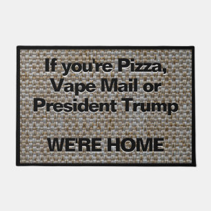 Pizza Vape or President Trump We're Home Welcome Doormat