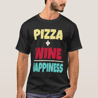 Pizza Wine Happiness T-Shirt
