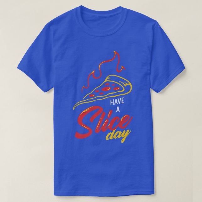 Pizza With Cheese Crust And Slice For Have A Slice T-Shirt (Design Front)