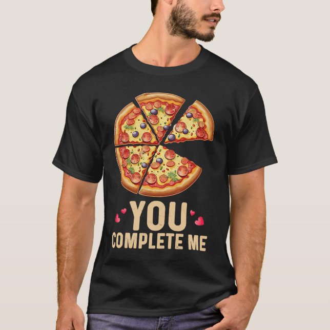 Pizza You Complete Me Valentines Day Pizza T-Shirt (Front)
