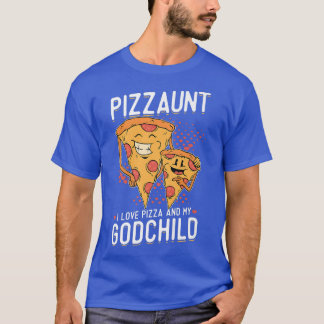 Pizzaunt I Love Pizza And My Godchild  Godmother A T-Shirt
