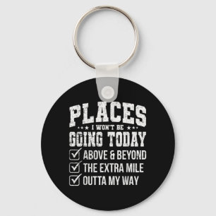 Places I Wont Be Going Today Funny Sarcastic Quote Keychain