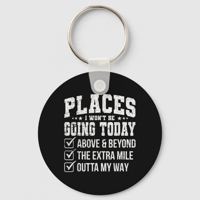 Places I Wont Be Going Today Funny Sarcastic Quote Keychain (Front)