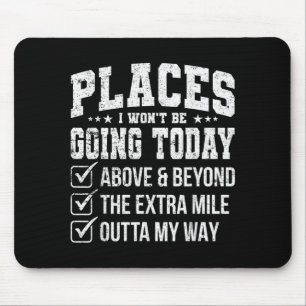 Places I Wont Be Going Today Funny Sarcastic Quote Mouse Pad