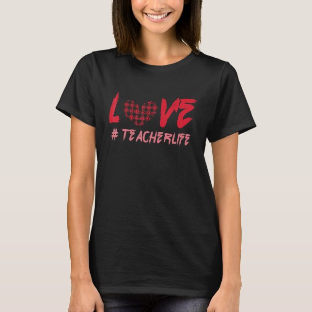 Plaid Teacher Teach Life Hearts Day Happy Valentin T-Shirt (Front)
