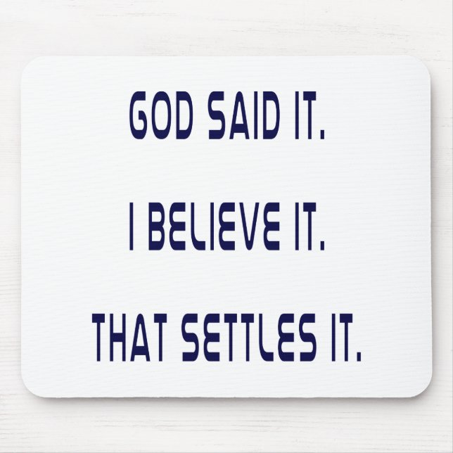 Plain God Said It! I Believe It! That Settles It!  Mouse Pad (Front)