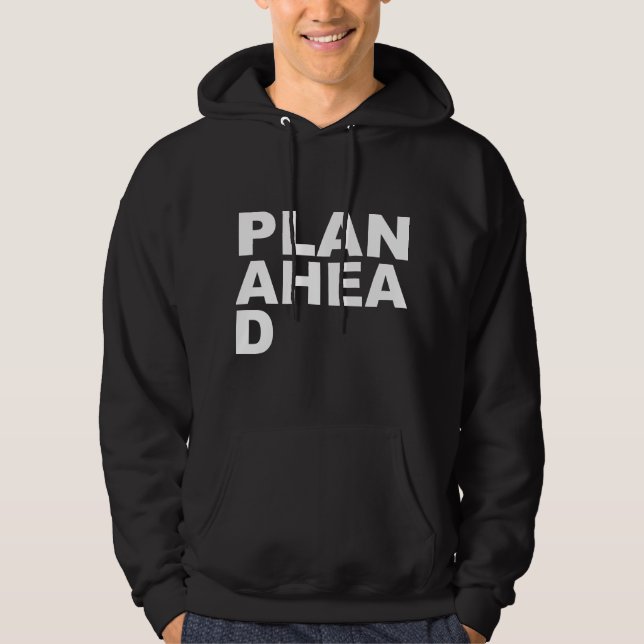 Plan Ahea D Hoodie (Front)