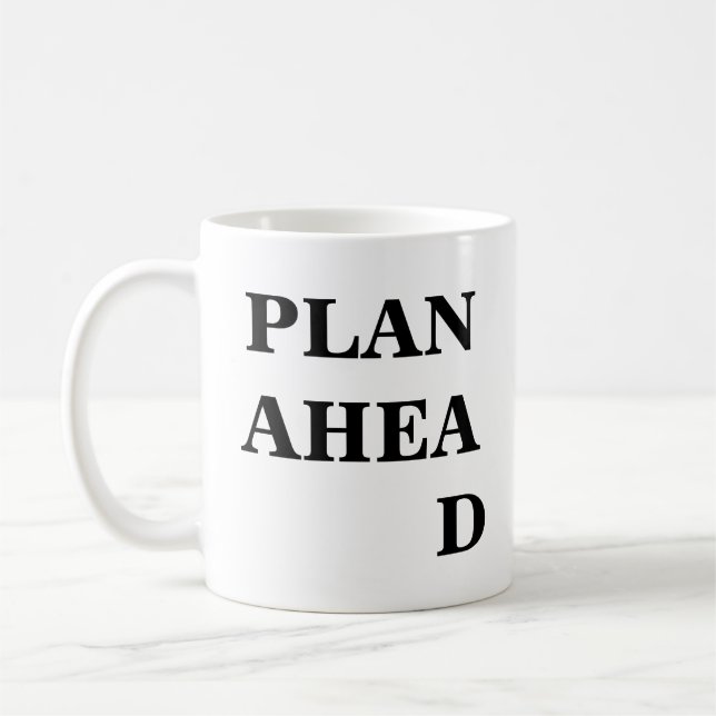 Plan Ahead Inspirational Funny Mug (Left)