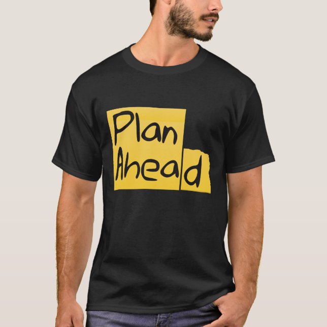 Plan ahead T-Shirt (Front)