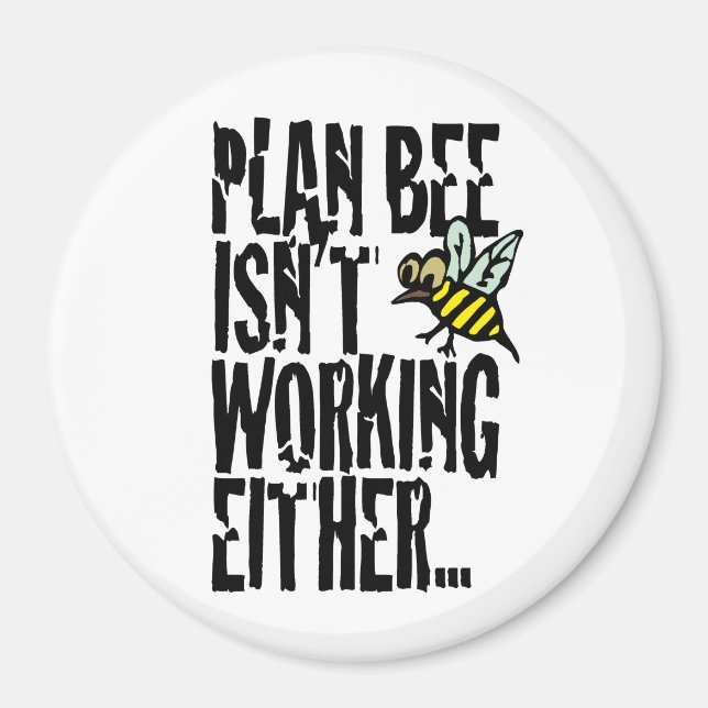 Plan Bee isn't working either Magnet (Front)