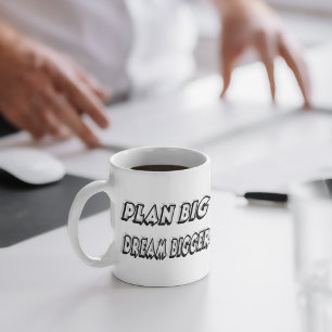 Plan Big Dream Bigger Motivational Quote  Coffee Mug