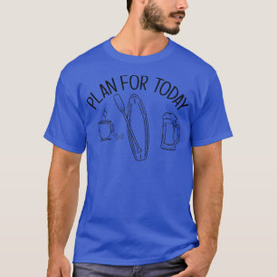 PLAN FOR TODAY COFFEE PADDLE BOARD BEER SUP Paddle T-Shirt