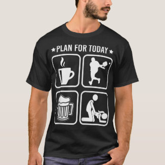 Plan for Today Coffee Pickleball player Beer Funny T-Shirt