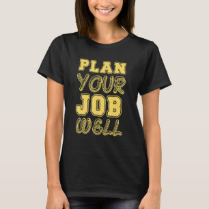 Plan Your Job Well Workplace Safety Campaign Idea T-Shirt