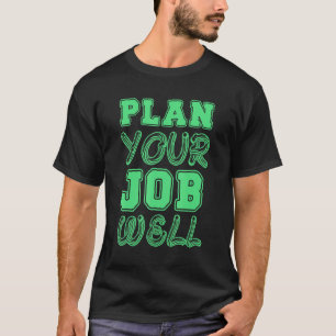 Plan Your Job Well Workplace Safety Campaign Idea T-Shirt