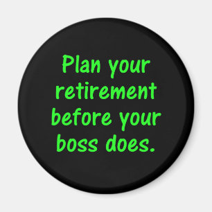 Plan your retirement before your boss (2) magnet