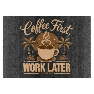 Planche À Découper Café d'abord, travail ensuite. Propulsé par les vi