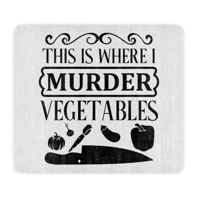 Planche À Découper Drôle C'Est Là Que Je Meurtre Légumes Cuisine (Devant)