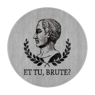 Planche À Découper Et Tu, Brute ? Citation de Jules César de Shakespe